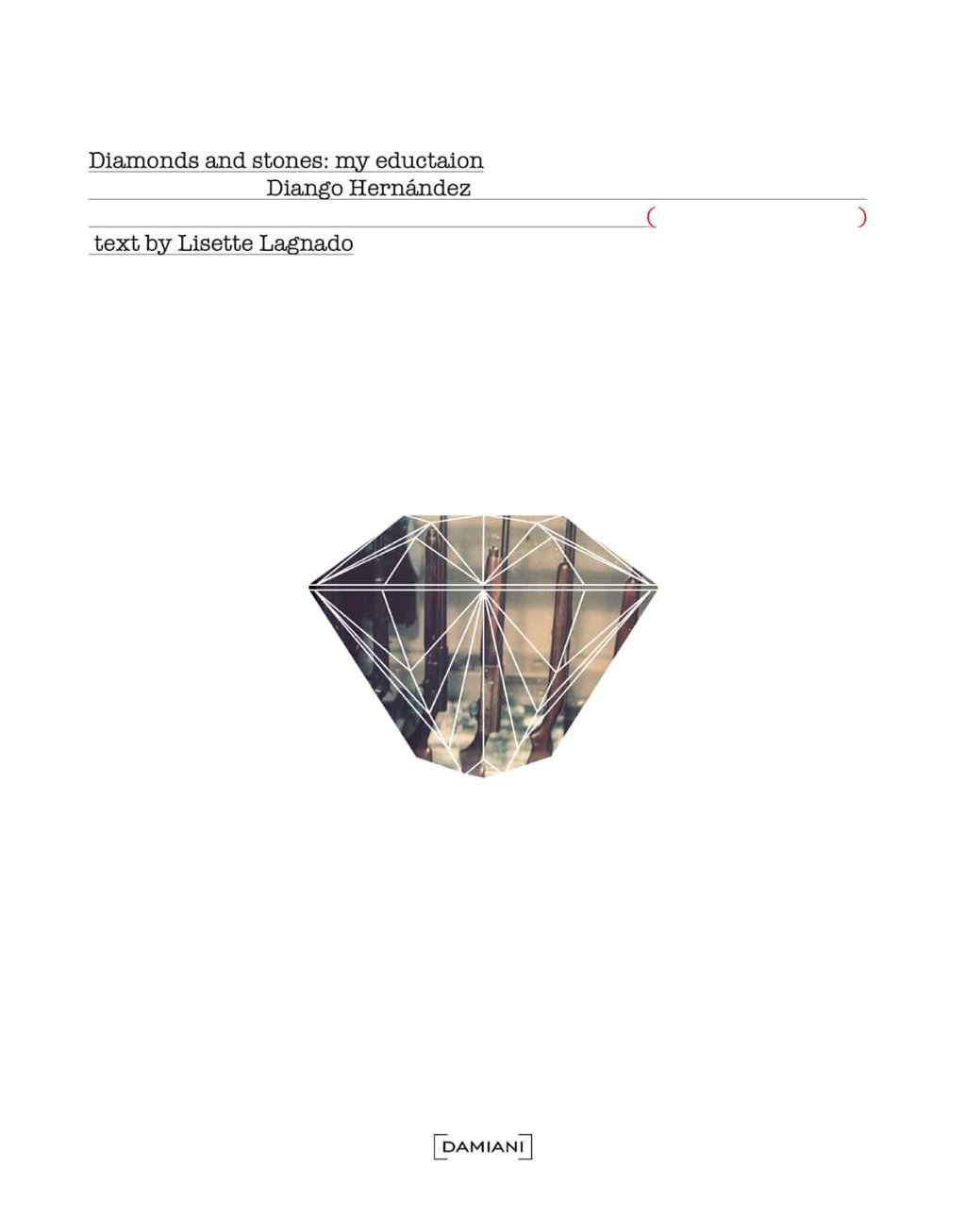 Diango Hernández. Diamonds and Stones: My education - Diango Hernandez Studio